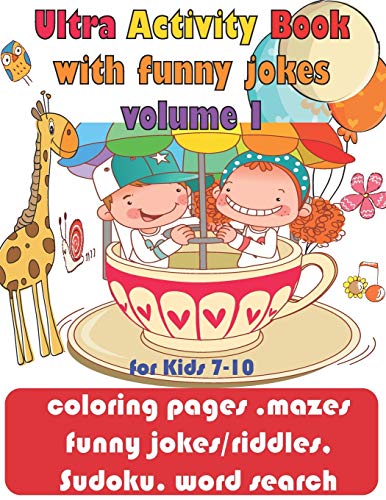Ultra Activity Book with funny jokes volume 1 for Kids 7-10; coloring pages, mazes, funny jokes/riddles, Sudoku, word search: coloring pages, funny ... Activity Book for Kids with funny jokes)