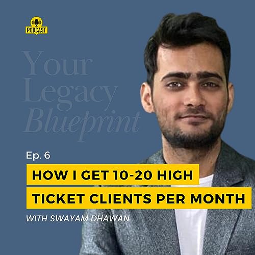 EP #6 - How I get 10-20+ high ticket clients without sales calls