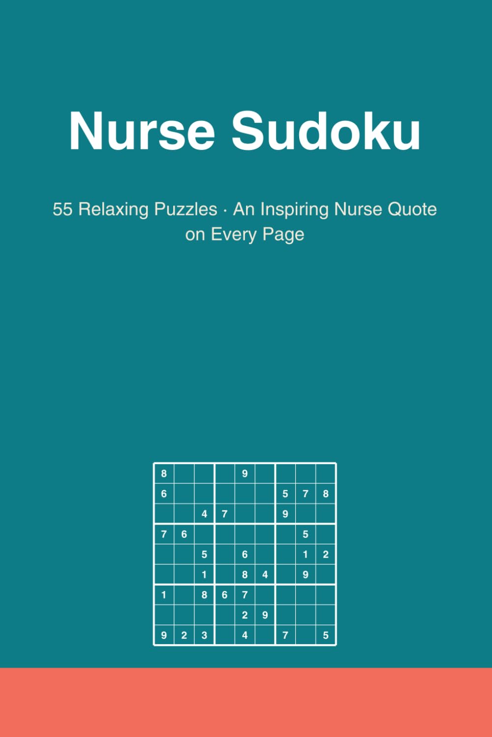 Nurse Sudoku: Relaxing Sudoku Puzzles with an Inspiring Nurse Quote on Every Page | Nurse Gift | 6x9 Inches, 110 Pages, 55 Puzzles, Solutions Included