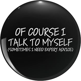 OF COURSE I TALK TO MYSELF SOMETIMES I NEED EXPERT ADVICE B Round Metal 0.75" Lapel Pin Hat Shirt Tie Tack Pinback