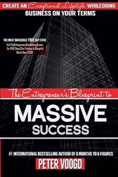 Paperback The Entrepreneur's Blueprint to Massive Success: Create An Exceptional Lifestyle While Doing Business On Your Terms Book