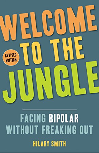 Welcome to the Jungle, Revised Edition: Facing Bipolar Without Freaking Out