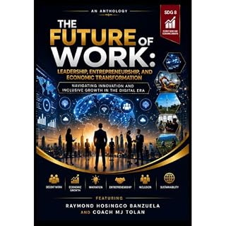 The Future of Work Audiobook By Raymond Banzuela, Coach MJ Tolan, Dr. Bob Choat, Dr. Elizabeth Lucas-Afolalu, Dr. Betty Speak