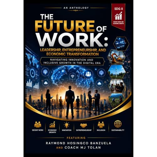 The Future of Work Audiolibro Por Raymond Banzuela, Coach MJ Tolan, Dr. Bob Choat, Dr. Elizabeth Lucas-Afolalu, Dr. Betty Spe