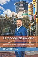 El Renacer de un L?der : Confesiones de un Supervisor de Consejeros Estudiantiles 1697437680 Book Cover