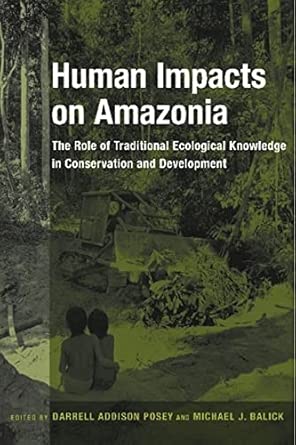 Human Impacts on Amazonia: The Role of Traditional Ecological Knowledge in Conservation and Development book cover