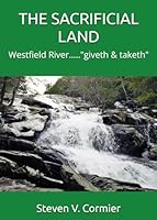 THE SACRIFICIAL LAND: Westfield River....."giveth & taketh" B0DBLG6GBC Book Cover