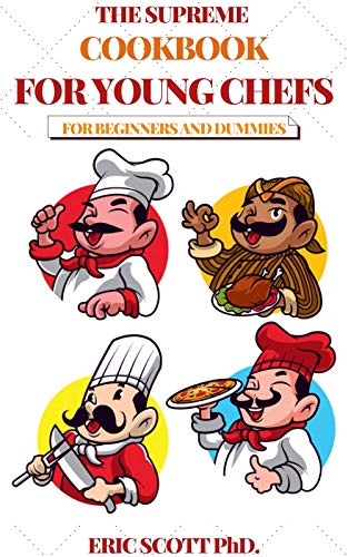 THE SUPREME COOKBOOK FOR YOUNG CHEFS FOR BEGINNERS AND DUMMIES