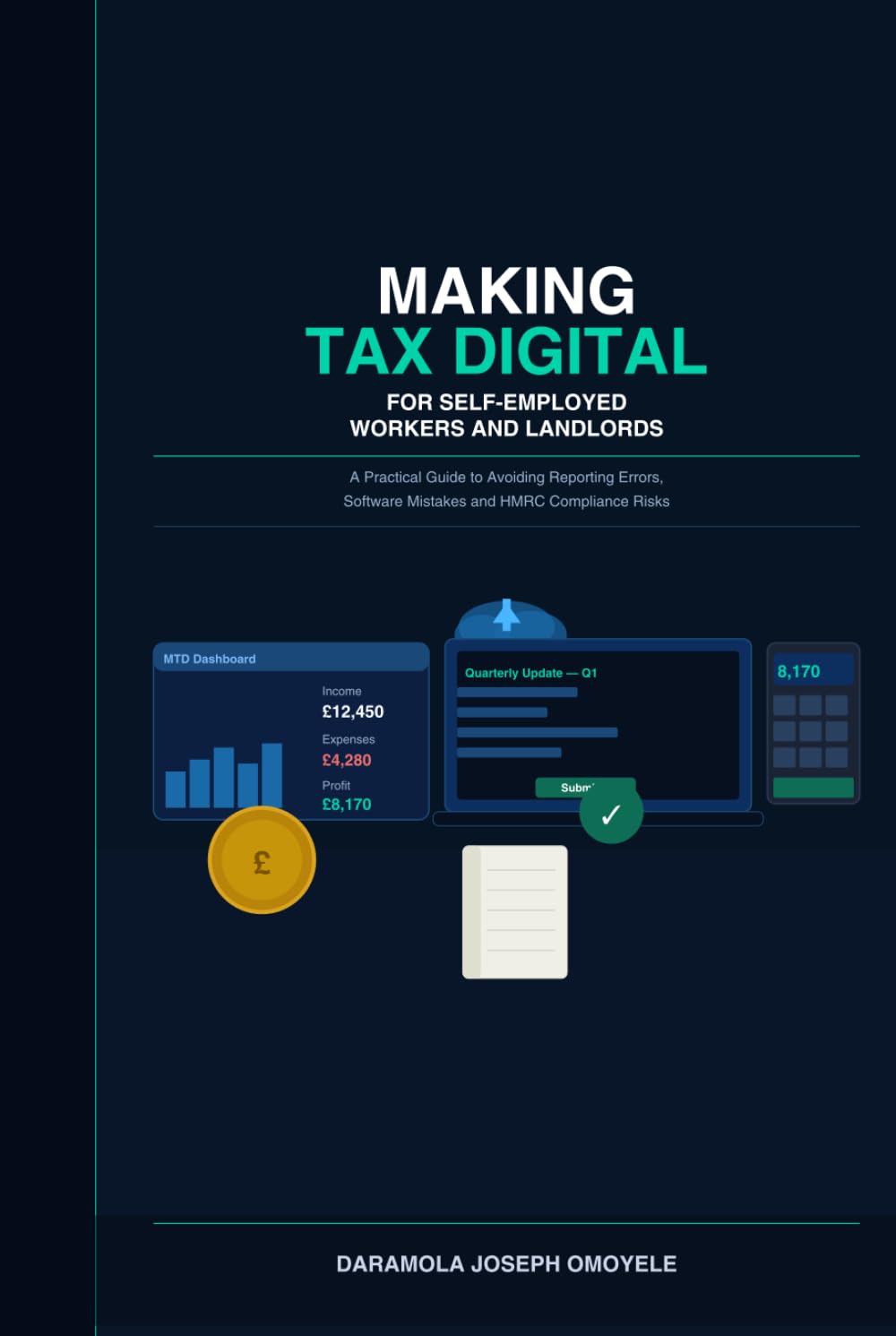 Making Tax Digital for Self-Employed Workers and Landlords: A Practical Guide to Avoiding Reporting Errors, Software Mistakes and HMRC Compliance Risks