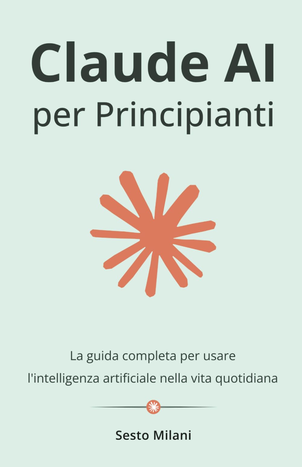 Claude AI per Principianti: La guida completa per usare l'intelligenza artificiale nella vita quotidiana