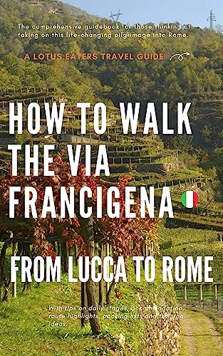 How to walk the Via Francigena: From Lucca to Rome
