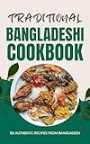 Traditional Bangladeshi Cookbook: 50 Authentic Recipes from Bangladesh