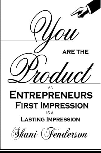 You Are The Product: An Entrepreneurs First Impression is a Lasting Impression