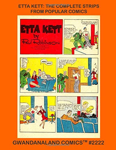 Etta Kett: The Complete Strips From Popular Comics: Gwandanaland Comics #2222 --- Paul Robinson's Perpetual Teen With Her Stories from Popular Comics #90-112, 119-125!
