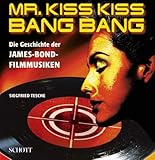  Mr. Kiss Kiss Bang Bang: Die Geschichte der James-Bond-Filmmusiken