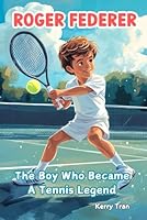 Roger Federer: The Boy Who Became A Tennis Legend: Illustrated biography for kids: Children's book (Sports biographies for kids) B0DCZPXMF6 Book Cover