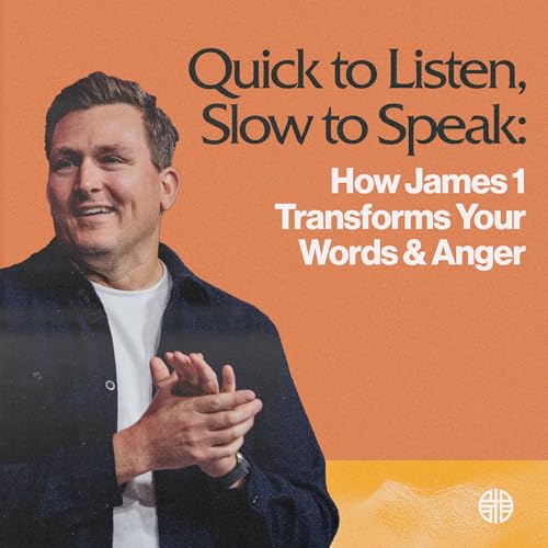 Quick to Listen, Slow to Speak: How James 1 Transforms Your Words & Anger Podcast Por arte de portada