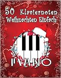 50 Klaviernoten Weihnachten Einfach: 50 Einfache Weihnachtslieder für Erwachsene und Kinder | Jingle Bells, 12 Tage Weihnachten, ... (English Edition)