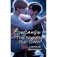 Because The Night Is Our Own (Kpop Bl Romance) Audiolibro Por Blstories 4u arte de portada