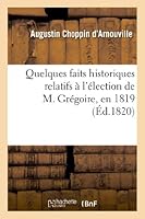 Quelques Faits Historiques Relatifs A L'A(c)Lection de M. Gra(c)Goire, En 1819, Dans Le Da(c)Partement: de L'Isa]re 2012981143 Book Cover