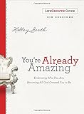 You're Already Amazing LifeGrowth Guide: Embracing Who You Are, Becoming All God Created You to Be
