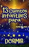  13 CUENTOS INFANTILES PARA DORMIR para Niños y Niñas de 4 - 10 años: Libros de Reflexiones y Aprendizajes Instantáneos (EDICIÓN ESPECIAL)