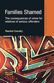 Families Shamed: The Consequences of Crime for Relatives of Serious Offenders (Crime Ethnography)