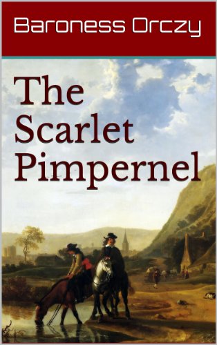The Scarlet Pimpernel Annotated Kindle Edition By Orczy Baroness Emmuska Mystery Thriller Suspense Kindle Ebooks Amazon Com