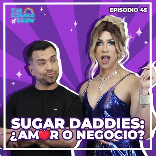 C&Oacute;MO CONSEGUIR UN SUGAR DADDY - The Chamas Show - Episodio 45