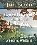 how to build a relationship with the god of your understanding: part one start where you are