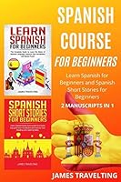 Spanish Course For Beginners: Learn Spanish for Beginners and Spanish Short Stories for Beginners - 2 Manuscripts in 1 B08BF2V5JW Book Cover