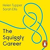 The Squiggly Career: The No.1 Sunday Times Business Bestseller - Ditch the Ladder, Discover Opportunity...