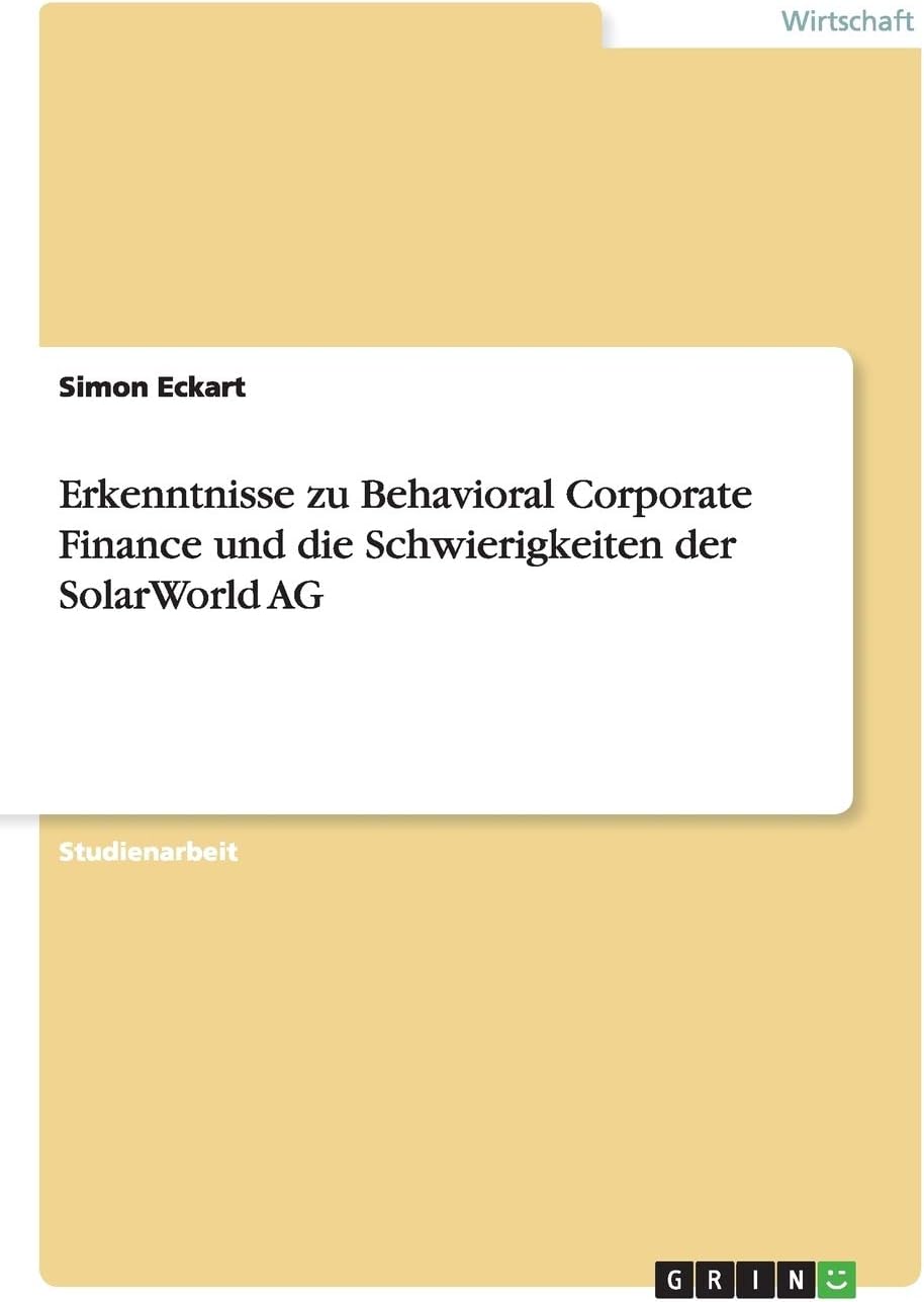 Erkenntnisse zu Behavioral Corporate Finance und die Schwierigkeiten der SolarWorld AG (German Edition)