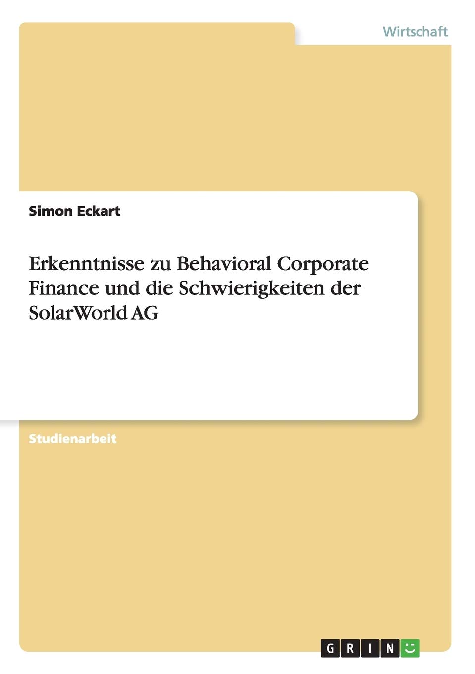 Erkenntnisse zu Behavioral Corporate Finance und die Schwierigkeiten der SolarWorld AG (German Edition)