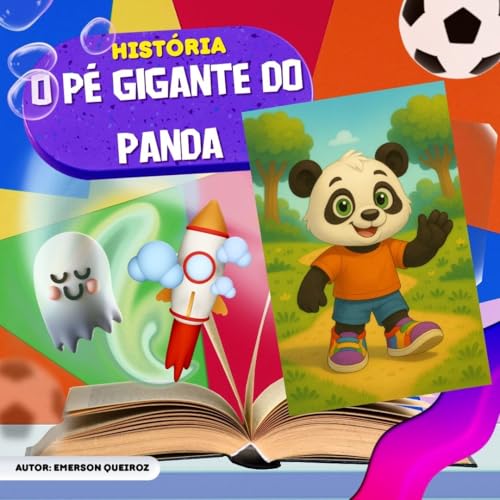 O Pé Gigante do Panda: Um livro infantil divertido e educativo para crianças de 3 a 6 anos. Histórias mágicas que fortalecem laços em família e inspiram brincadeiras criativas! (Portuguese Edition)