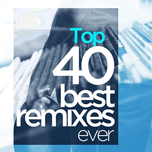 Play Top 40 Best Remixes of Ever by VARIOUS ARTISTS on Amazon Music