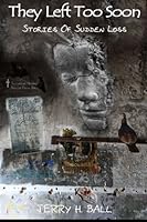 They Left Too Soon: Stories Of Sudden Loss 0996658009 Book Cover
