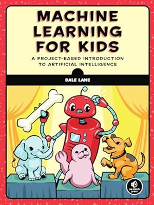 Book cover Machine Learning for Kids: A Project-Based Introduction to Artificial Intelligence