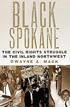 Black Spokane: The Civil Rights Struggle in the Inland Northwest (Race and Culture in the American West Series Book 8)