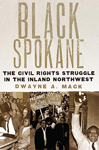 Black Spokane: The Civil Rights Struggle in the Inland Northwest (Race and Culture in the American West Series Book 8)