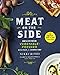 Meat on the Side: Delicious Vegetable-Focused Recipes for Every Day