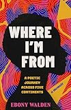 Where I'm From: A Poetic Journey Across Five Continents―A Memoir