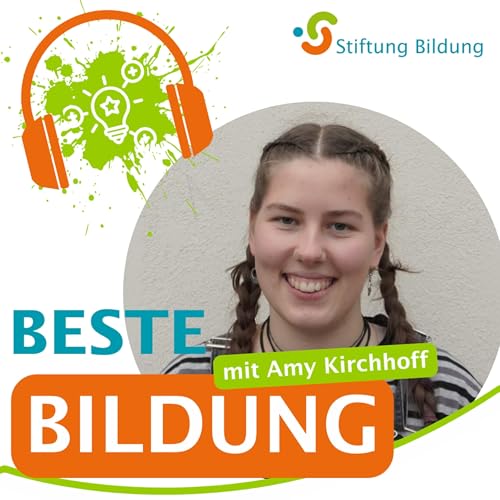 Beste Bildung &ndash; DER Bildungstalk der Stiftung Bildung Folge 23: Amy Kirchhoff