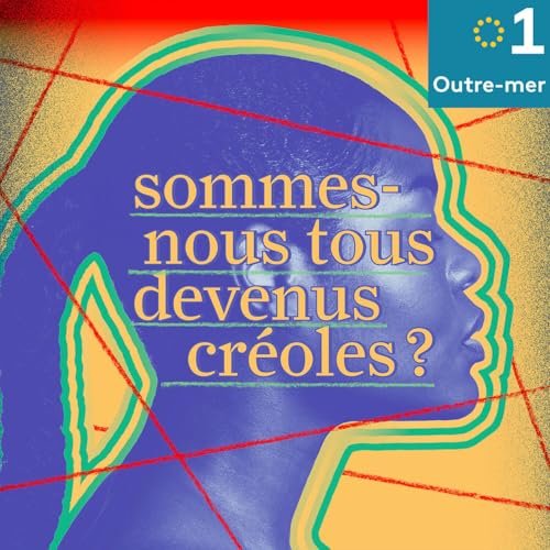 Sommes-nous tous devenus cr&eacute;oles Podcast Por Outre-mer la 1&egrave;re arte de portada