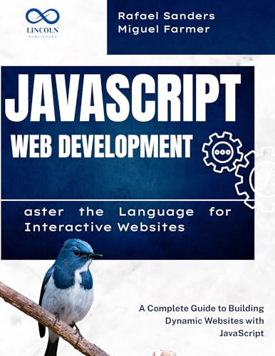 JavaScript Web Development: Master the Language for Interactive Websites: A Complete Guide to Building Dynamic Websites with JavaScript