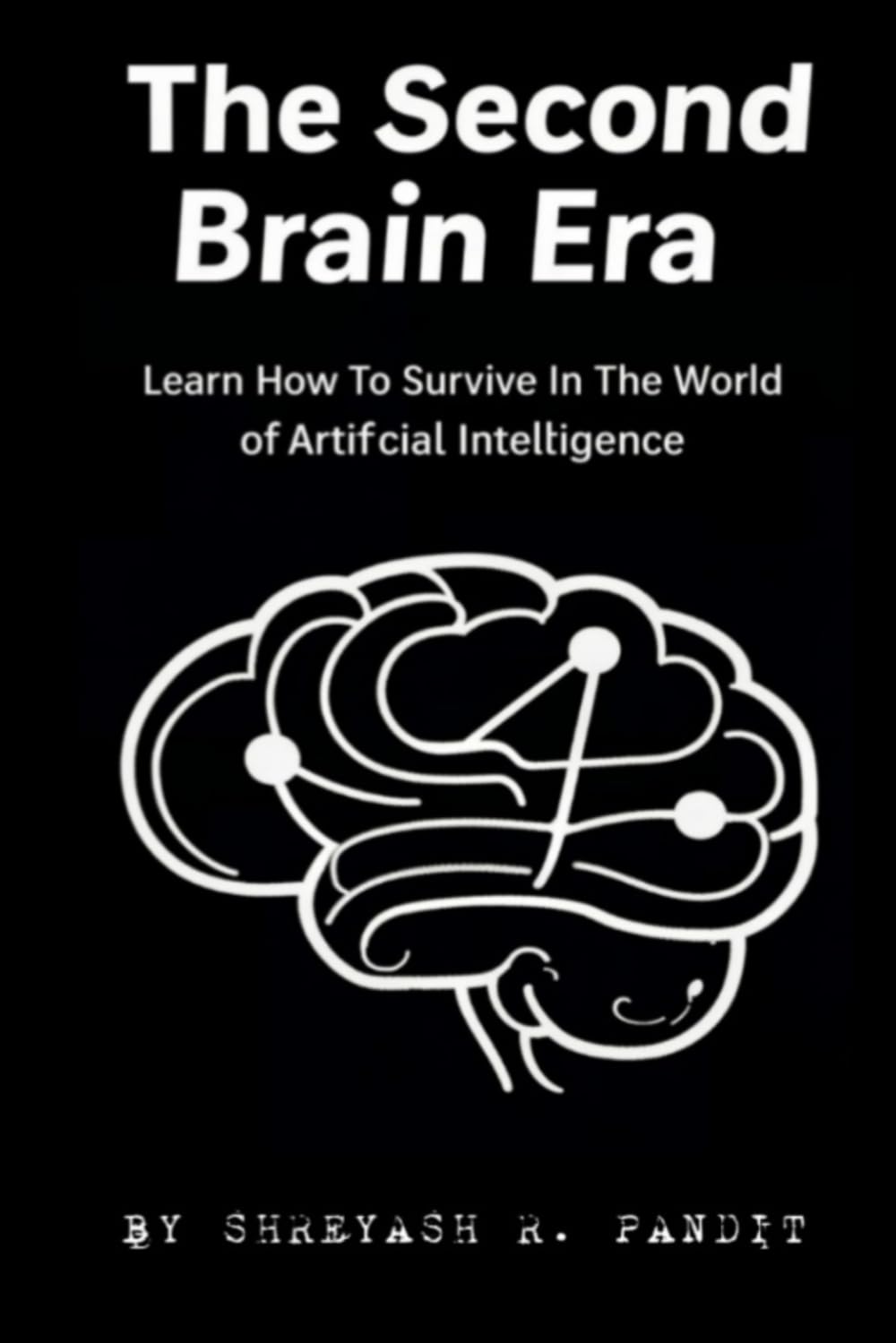The Second Brain Era: Learn How To Survive In The World Of Artificial Intelligence