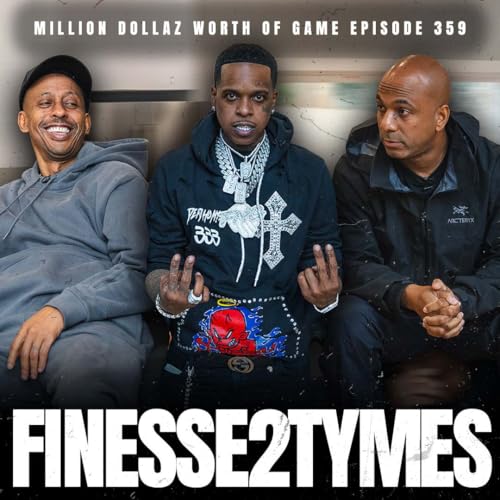 FINESSE2TYMES PT.1 - MILLION DOLLAZ WORTH OF GAME EPISODE 359