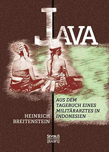 Java: Aus dem Tagebuch eines Militärarztes in Indonesien      Hardcover