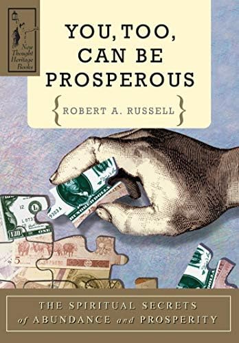You Too Can Be Prosperous: The Spiritual Secrets of Abundance and Prosperity (New Thought Heritage Books)