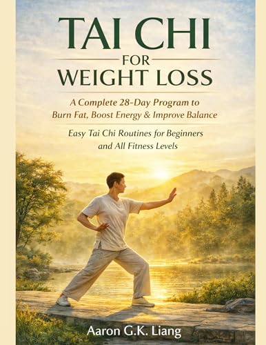TAI CHI FOR WEIGHT LOSS: A Complete 28-Day Program to Burn Fat, Boost Energy & Improve Balance — Easy Tai Chi Routines for Beginners and All Fitness Levels